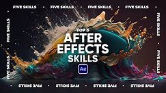 5 Skills All After Effects Users Should Know