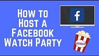 How to Host a Watch Party on Facebook – New Feature 2018
