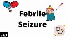 Febrile seizure, Causes, Signs and Symptoms, Diagnosis and Treatment.