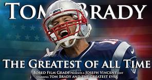 Tom Brady - The Greatest Of All Time
