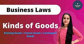 Kinds of Goods | Existing Goods | Future Goods | Contingent Goods | Business Laws