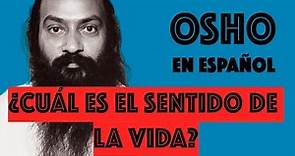 Osho - ¿Cuál es el SENTIDO de la VIDA? | En Español
