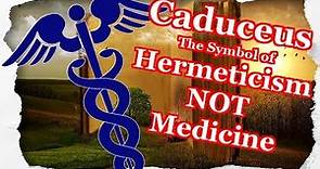 The Caduceus - Symbol of Hermeticism NOT Medicine