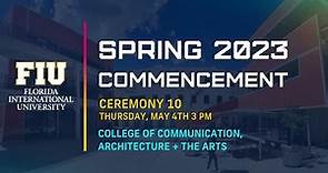 FIU Spring 2023 Commencement Ceremony #10 | Thursday, May 4th, 2023 – 3:00 p.m.