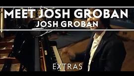 Josh Groban - Meet Josh Groban [Extras]