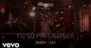 Sandy, IZA - Eu Só Preciso Ser (Ao Vivo Em São Paulo / 2022)