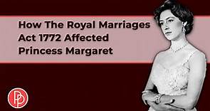 The Royal Marriages Act 1772: What It Is And How It Affected Princess Margaret