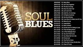 Best Soul Blues Songs Of All Time - The Best Of Blues Soul Songs Playlist