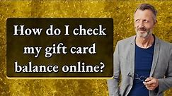 How do I check my gift card balance online?