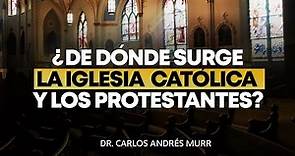 ¿De Dónde Surge La Iglesia Católica y Los Protestantes? - COMPLETO - Dr. Carlos Andrés Murr