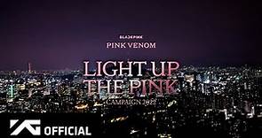 BLACKPINK - ‘Pink Venom’ [Light Up The Pink] Campaign 2022 Compilation