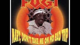 Fugi - Mary, Don't Take Me On No Bad Trip