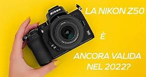 La NIKON Z50 è ancora una fotocamera valida nel 2022?