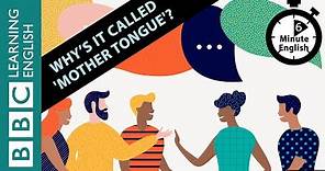 Why's it called 'mother tongue'? 6 Minute English