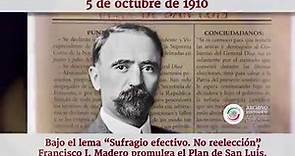 5 de octubre de 1910. Con el lema “Sufragio efectivo. No reelección”, Francisco I. Madero promulga el Plan de San Luis.