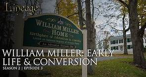 William Miller: Early Life & Conversion | Episode 3 | Season 2 | Lineage