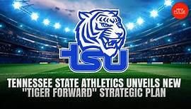 Tennessee State athletics unveils new "Tiger Forward" strategic plan