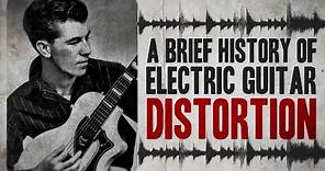A Brief History of Electric Guitar Distortion