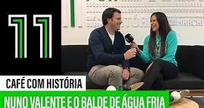 Café com História: Nuno Valente e o balde de água fria