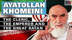 The Ayatollah Khomeini: The Cleric, The Emperor and The Great Satan