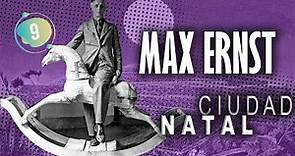 Max Ernst en CIUDAD NATAL. 2da parte.