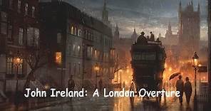 John Ireland: A London Overture - John Wilson