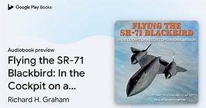 Flying the SR-71 Blackbird: In the Cockpit on a… by Richard H. Graham · Audiobook preview