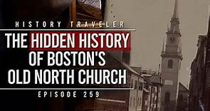 The Hidden History of Boston's Old North Church!!! History Traveler Episode 259