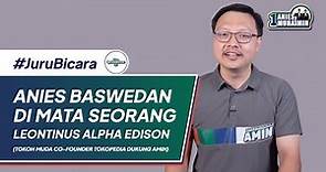 Anies Baswedan di Mata Seorang Leon Alpha Edison | Co-Founder Tokopedia