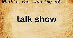Talk Show Meaning : Definition of Talk Show