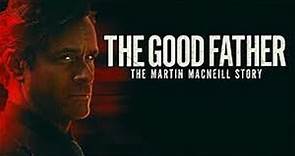 The Good Father The Martin MacNeill Story 2021