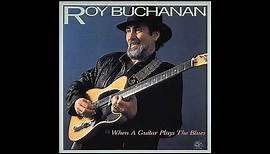 Roy Buchanan - When A Guitar Plays The Blues (1985) [Full Album]
