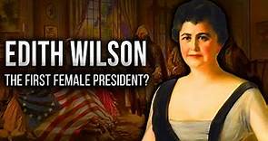 Edith Wilson: The Secret Story Behind The First Lady