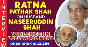 Ratna Pathak Shah Interview: on Naseeruddin Shah, violence in Bollywood, Dhak Dhak