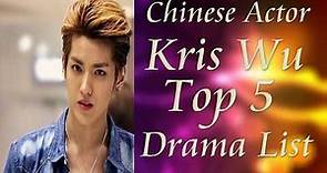 Chinese Actor Kris Wu Top 5 Drama List 2019
