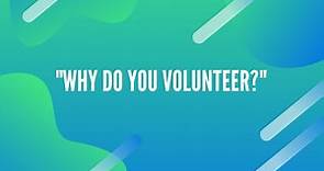 Why Do You Volunteer?