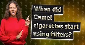 When did Camel cigarettes start using filters?