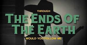 Lord Huron - Ends of the Earth (LYRICS)