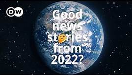 What were the best good news stories from around the world in 2022? | DW News