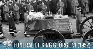 The Last Journey: Funeral Of King George VI (1952) | British Pathé