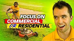 Should Your Lawn Care Business Focus on Commercial or Residential?