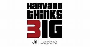 The Meaning of Life - Jill Lepore - Harvard Thinks Big
