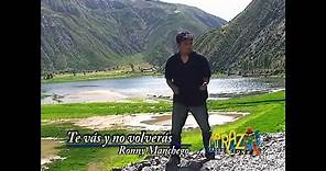 TE VAS Y NO VOLVERAS - Ronny Manchego (Versión Original/ Video Oficial)