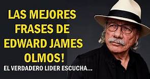 LAS MEJORES FRASES DE EDWARD JAMES OLMOS!