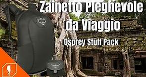 ZAINETTO DA VIAGGIO PIEGHEVOLE | Recensione zaino Osprey Stuff pack, zaino ultraleggero!!!