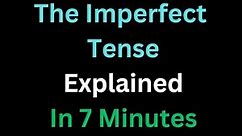 Spanish - The Imperfect Tense Explained In 7 Minutes