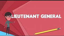 What is Lieutenant general?, Explain Lieutenant general, Define Lieutenant general
