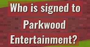 Who is signed to Parkwood Entertainment?