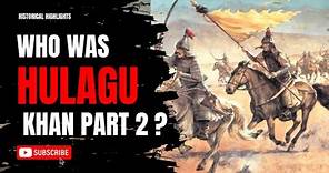 Unraveling History: Who Was Hulagu Khan? part 2
