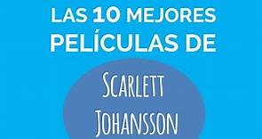 Las 10 mejores películas de SCARLETT JOHANSSON